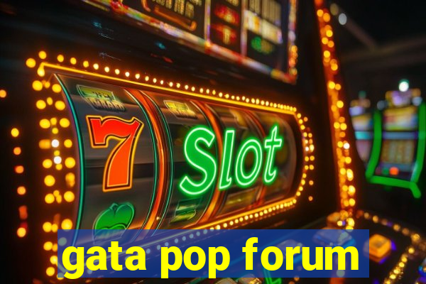 gata pop forum